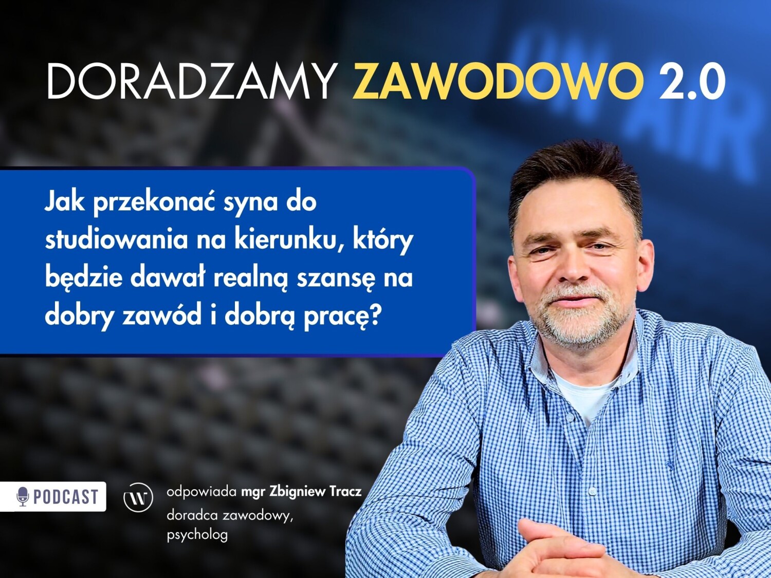 Po prawej stronie uśmiechnięty Zbigniew Tracz (doradca zawodowy i psycholog) w błękitnej koszuli. Po lewej stronie, w niebieskiej ramce, pytanie: „Jak przekonać syna do studiowania na kierunku, który będzie dawał realną szansę na dobry zawód i dobrą pracę?”. W tle rozmyte studio nagraniowe z napisem „ON AIR”.