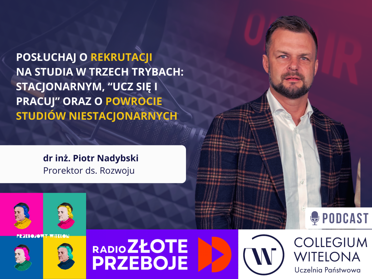 Młody, elegancki mężczyzna o jasnej karnacji, z krótkim zarostem i ciemnymi, krótkimi włosami ułożonymi do góry. Ma na sobie białą koszulę z rozpiętym kołnierzykiem oraz ciemną marynarkę w wyraźną, jasnobrązową kratę. Tłem kompozycji jest ciemne studio radiowe z widocznym ramieniem mikrofonu oraz zamglonym, czerwonym napisem 'ON AIR'. W dolnym pasie grafiki umieszczono logotypy: Przebojowy Witelon (złożony z czterech kolorowych kwadratów z popiersiem), fioletowy logotyp Radia Złote Przeboje oraz oficjalny logotyp Collegium Witelona Uczelnia Państwowa. Kliknięcie w obrazek przenosi do audycji w serwisie Spreaker lub Spotify.